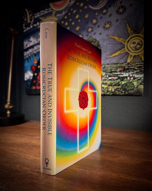 The True and Invisible Rosicrucian Order by Paul Foster Case