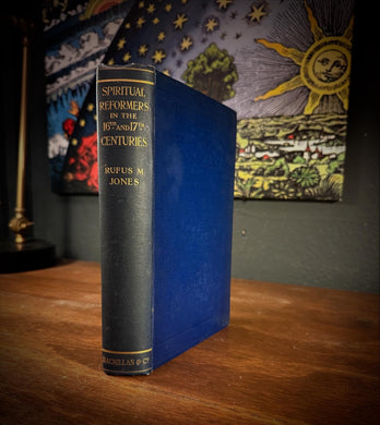 Spiritual Reformers of the 16th and 17th Centuries by Rufus Jones