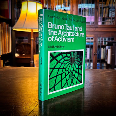 Bruno Taut and the Architecture of Activism by Iain Boyd Whyte