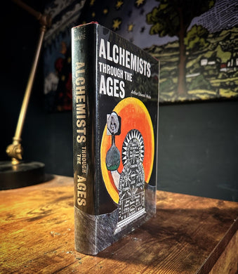 Alchemists Through The Ages by Arthur Edward Waite