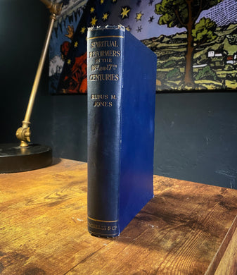 Spiritual Reformers of the 16th and 17th Centuries by Rufus Jones